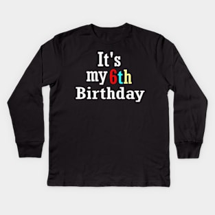 It's my 6th birthday Kids Long Sleeve T-Shirt